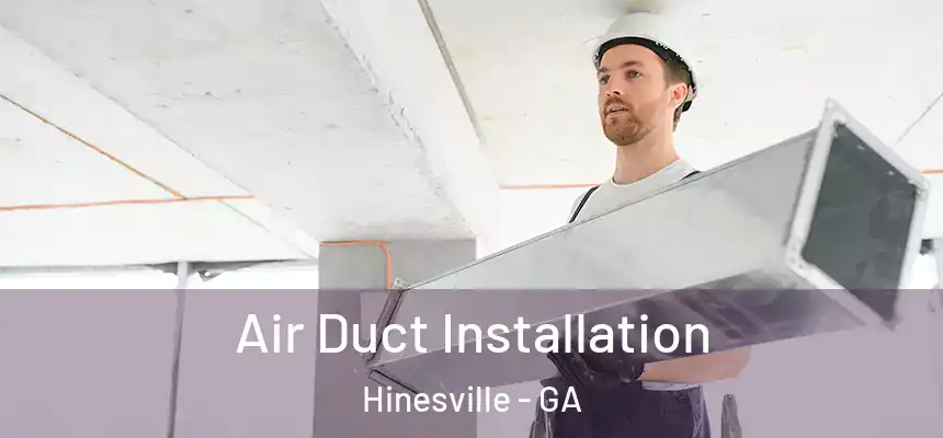  Air Duct Installation Hinesville - GA