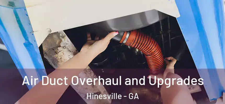 Air Duct Overhaul and Upgrades Hinesville - GA
