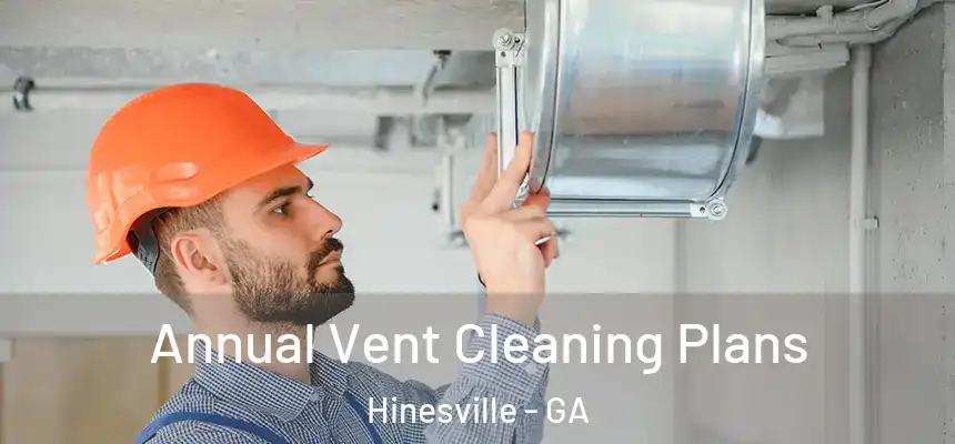 Annual Vent Cleaning Plans Hinesville - GA