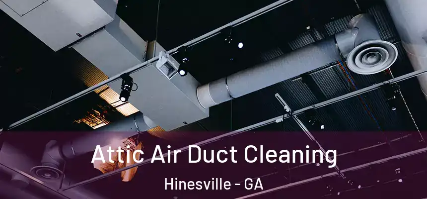 Attic Air Duct Cleaning Hinesville - GA