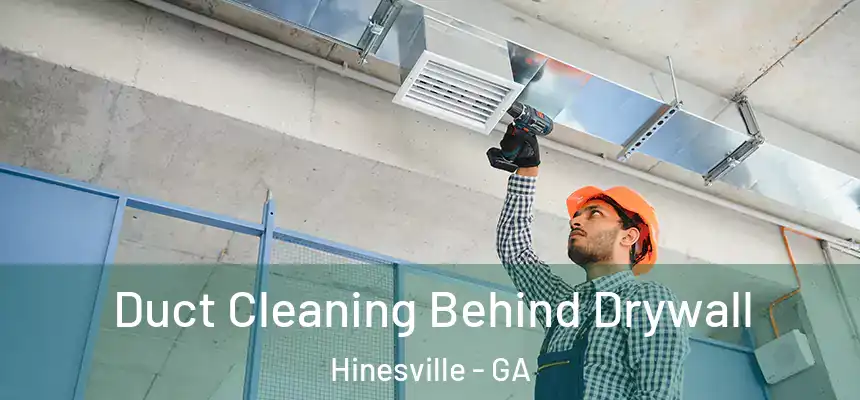 Duct Cleaning Behind Drywall Hinesville - GA
